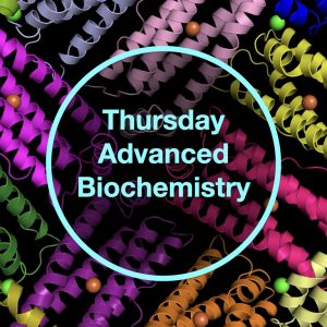 Thursday Advanced Biochemistry